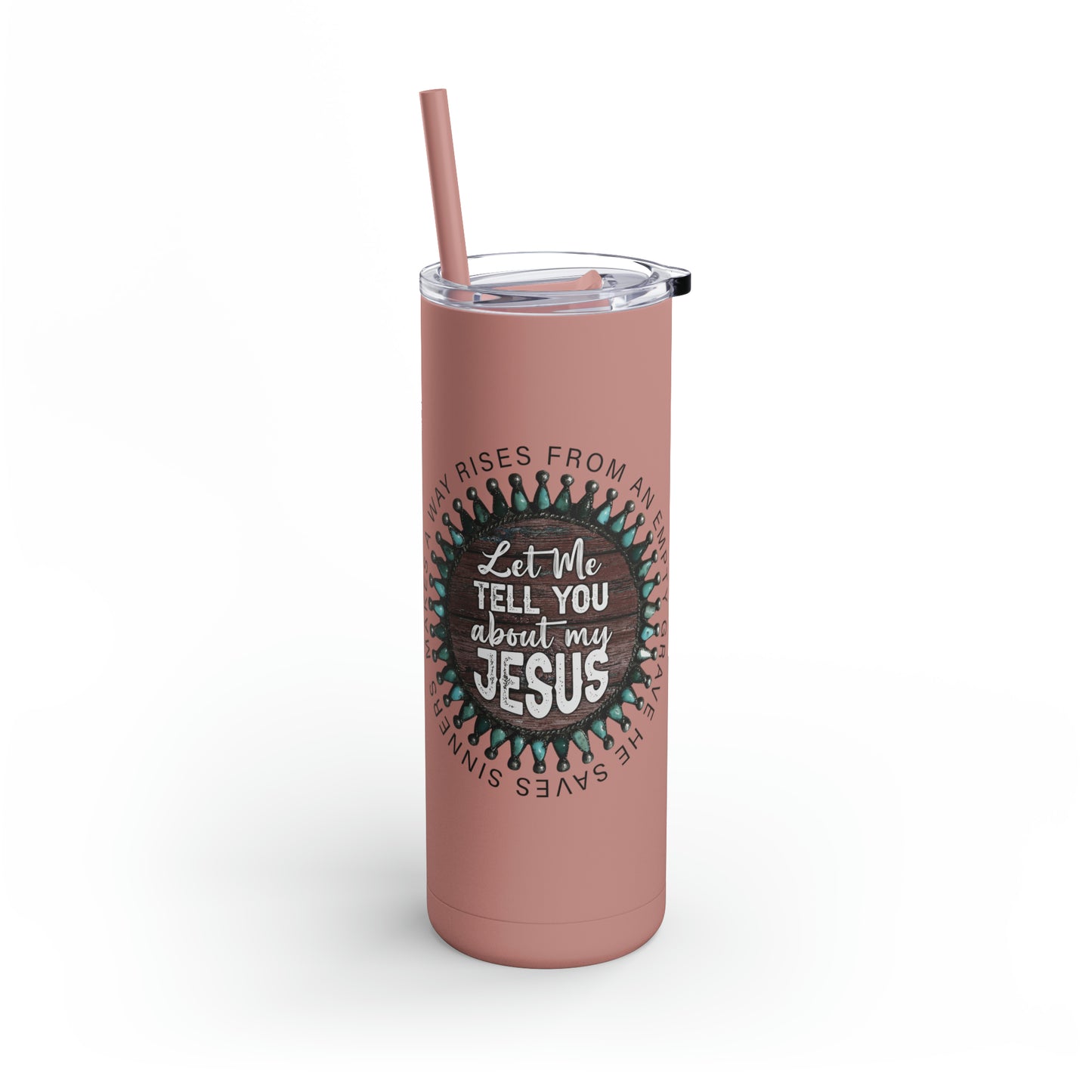 Let me Tell you about my Jesus on a Maars Maker Skinny Matte Tumbler, 20oz