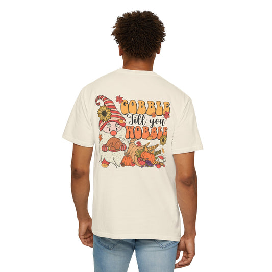 Gobble 'tll you Wobble Unisex Garment-Dyed T-shirt
