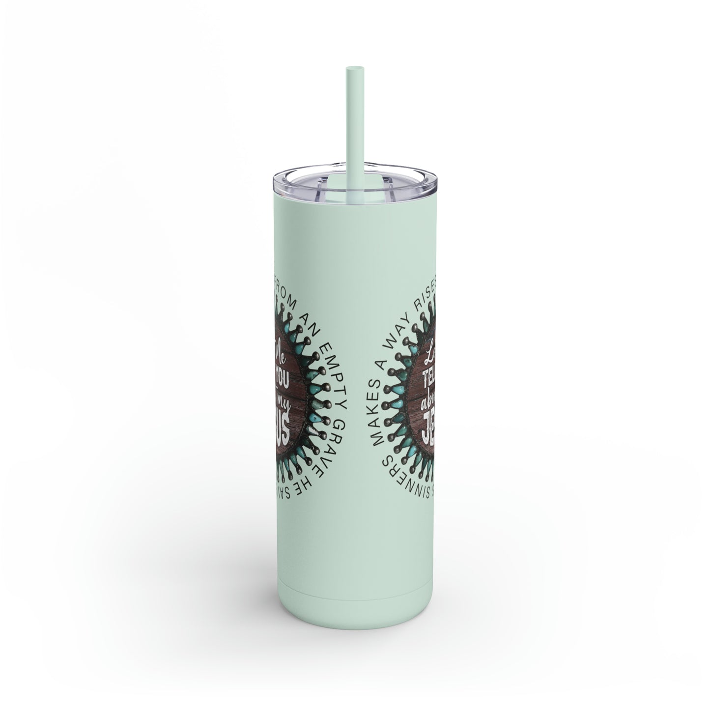Let me Tell you about my Jesus on a Maars Maker Skinny Matte Tumbler, 20oz