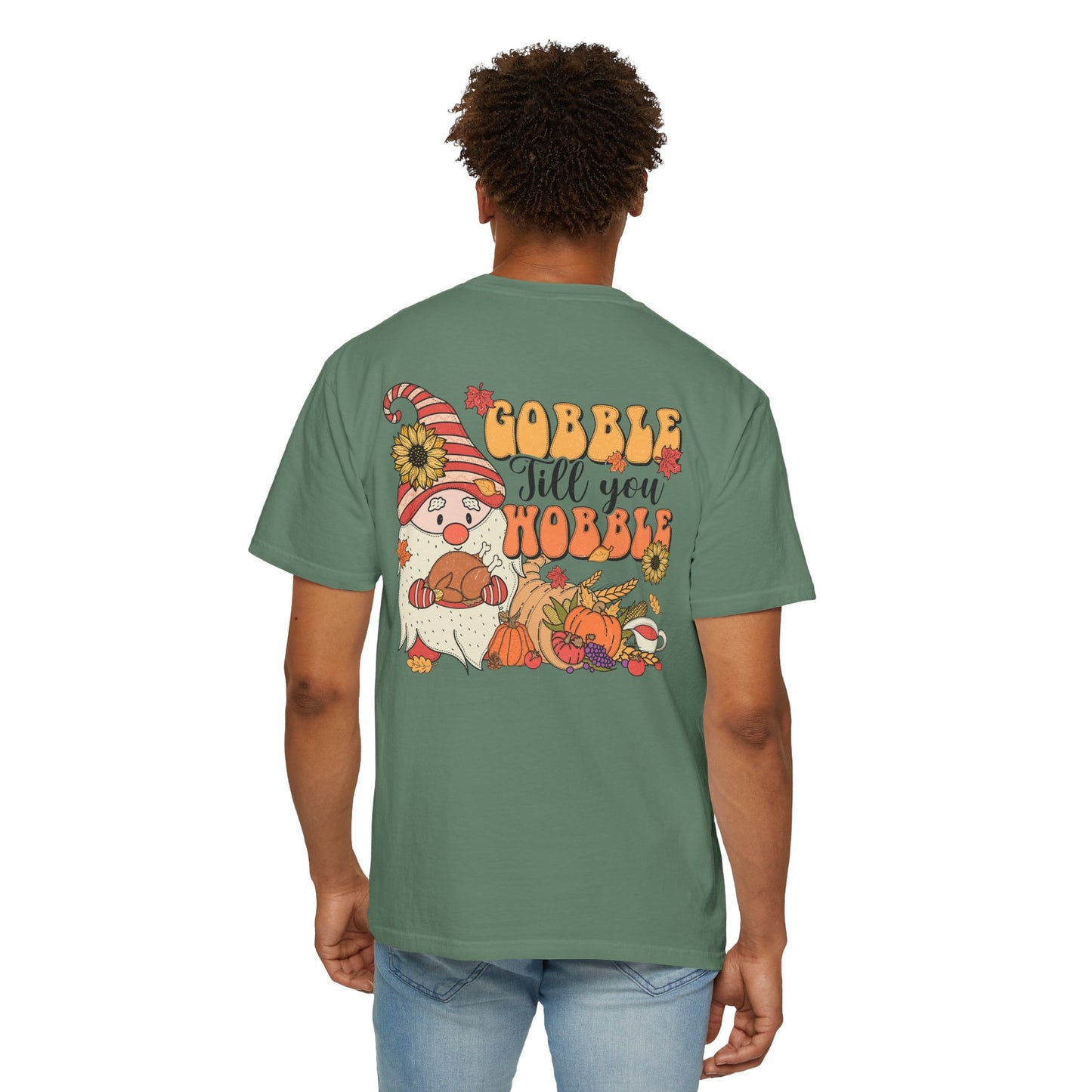 Gobble 'tll you Wobble Unisex Garment-Dyed T-shirt