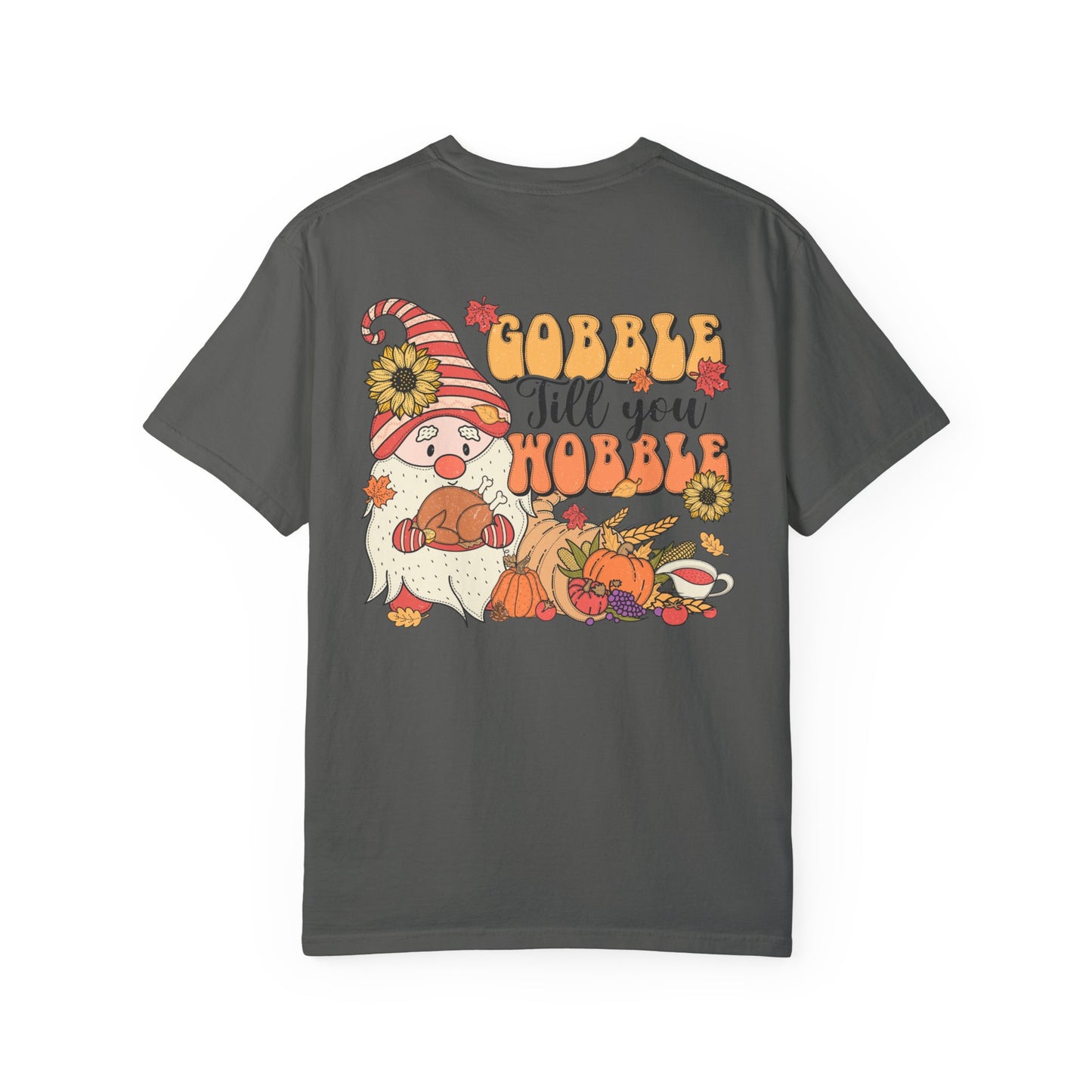 Gobble 'tll you Wobble Unisex Garment-Dyed T-shirt