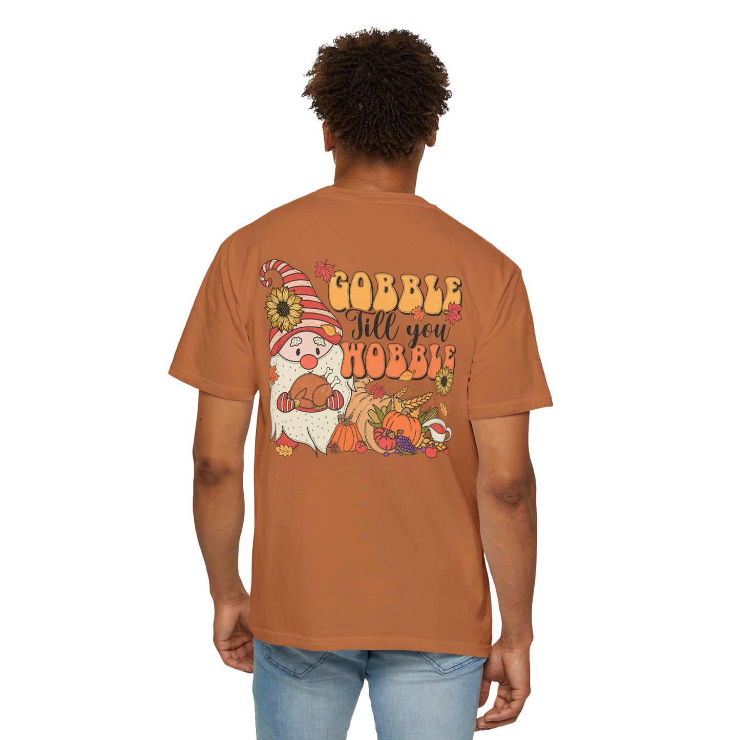 Gobble 'tll you Wobble Unisex Garment-Dyed T-shirt