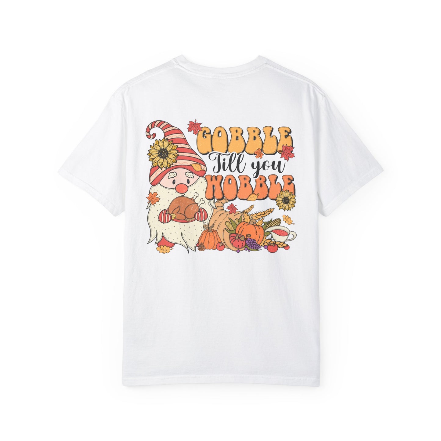 Gobble 'tll you Wobble Unisex Garment-Dyed T-shirt