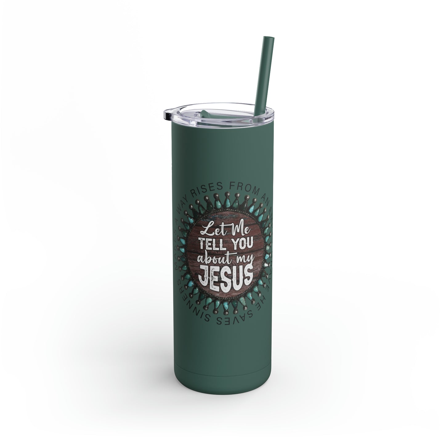Let me Tell you about my Jesus on a Maars Maker Skinny Matte Tumbler, 20oz