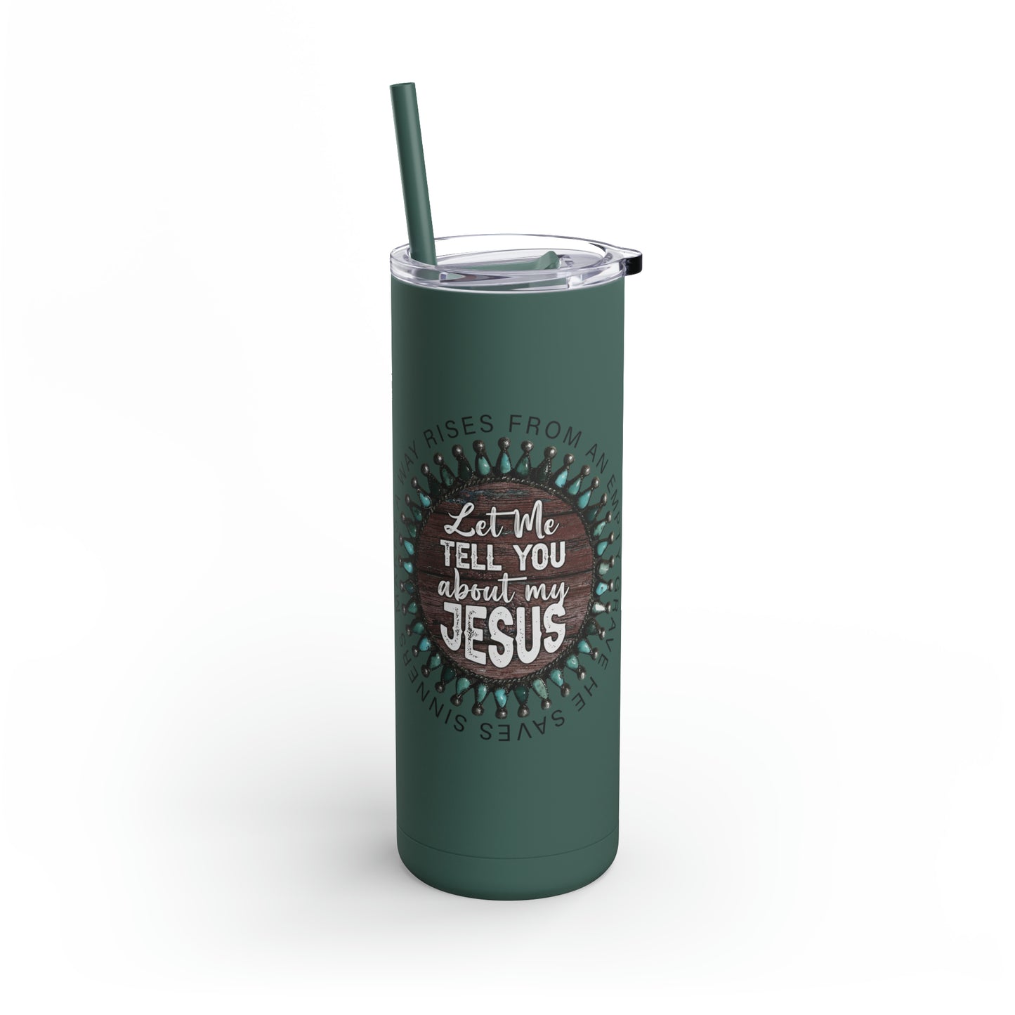 Let me Tell you about my Jesus on a Maars Maker Skinny Matte Tumbler, 20oz