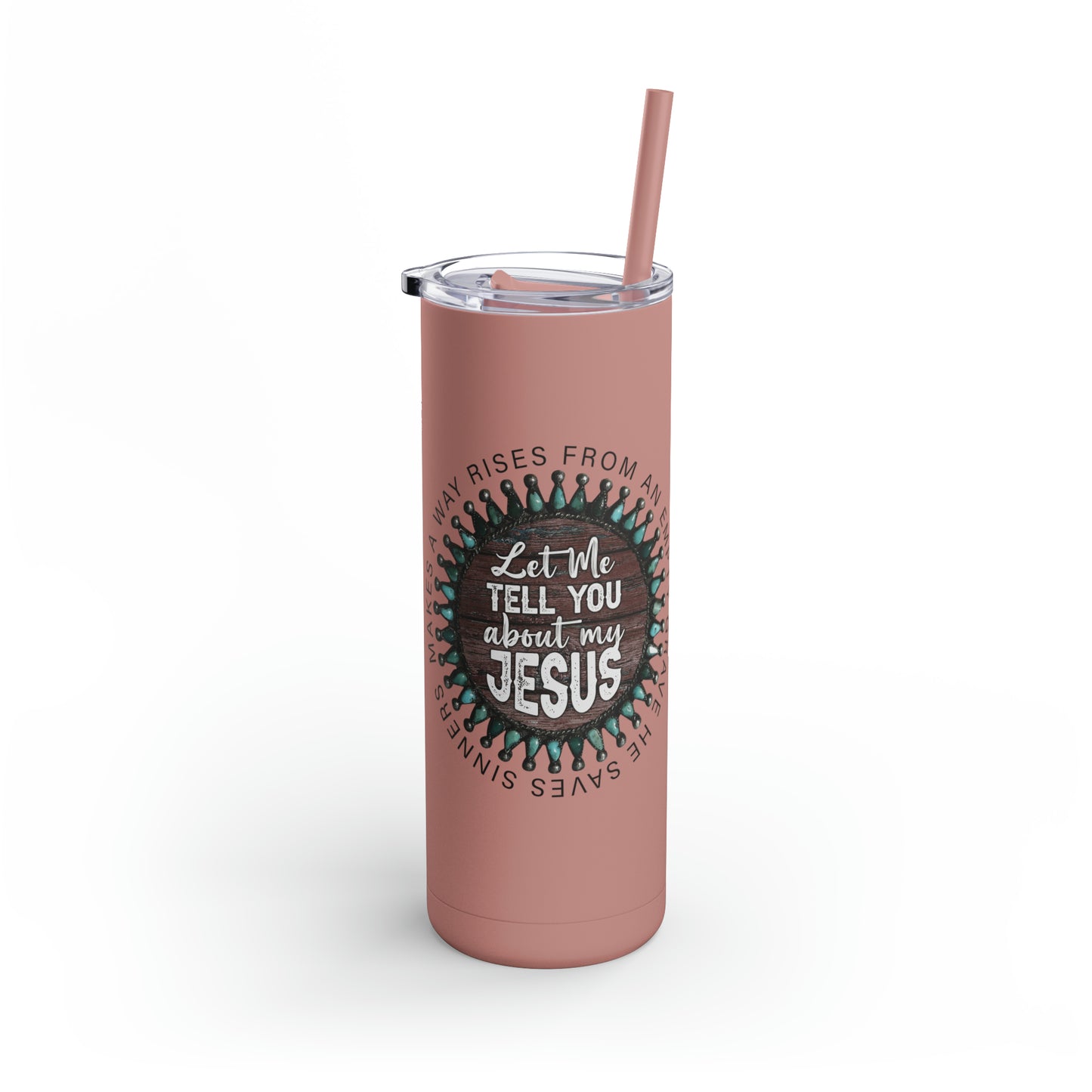 Let me Tell you about my Jesus on a Maars Maker Skinny Matte Tumbler, 20oz