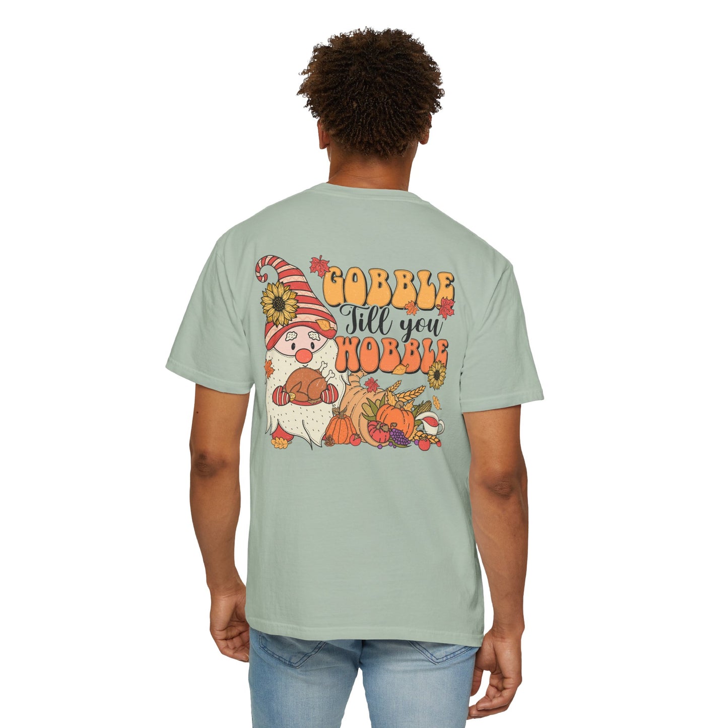 Gobble 'tll you Wobble Unisex Garment-Dyed T-shirt