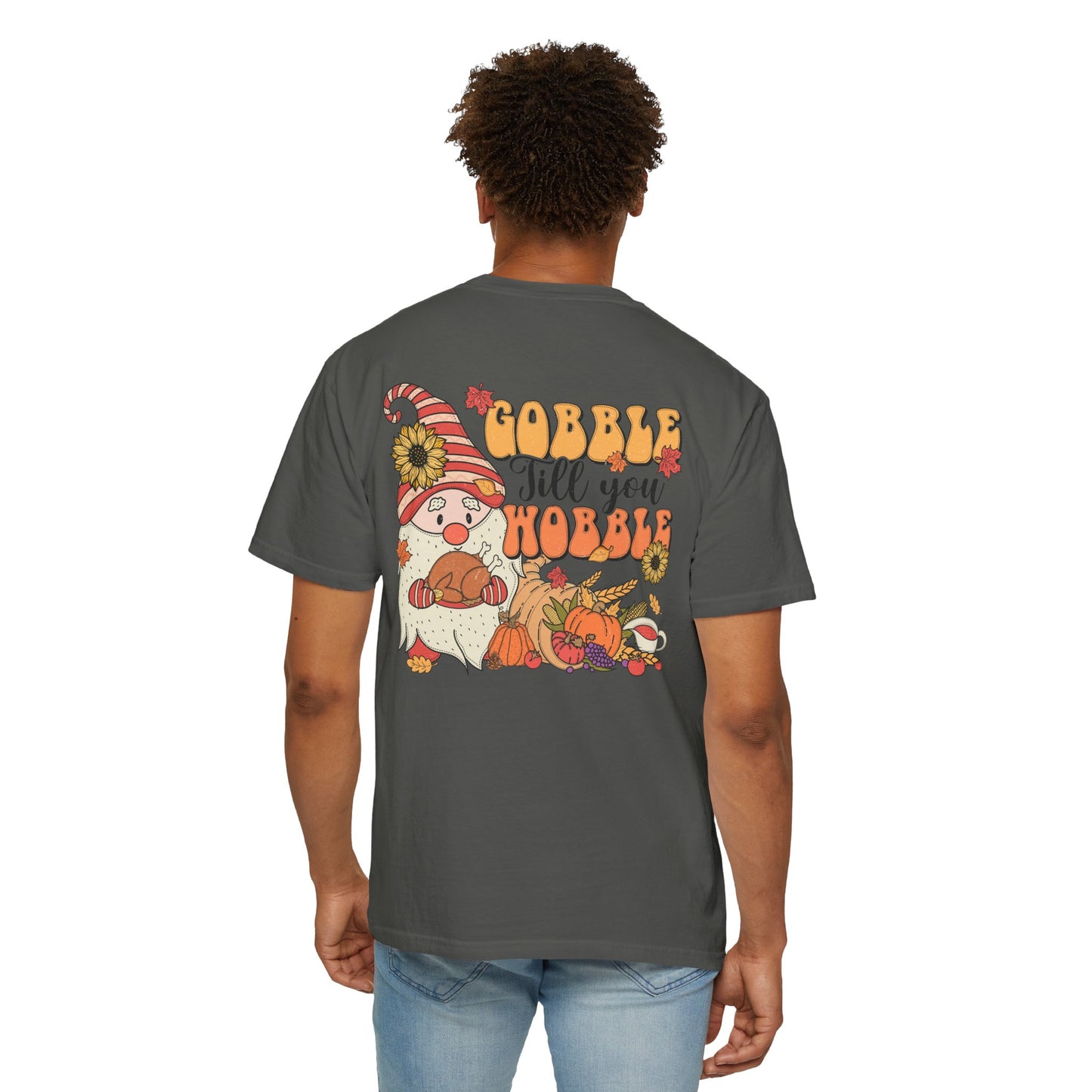 Gobble 'tll you Wobble Unisex Garment-Dyed T-shirt