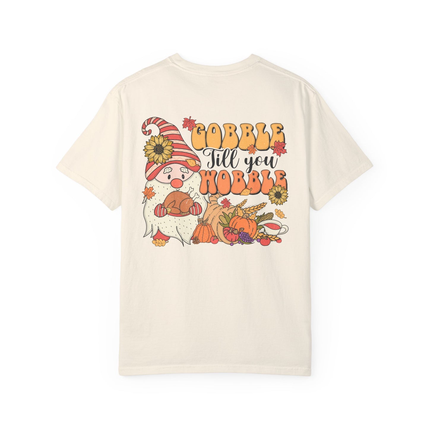Gobble 'tll you Wobble Unisex Garment-Dyed T-shirt