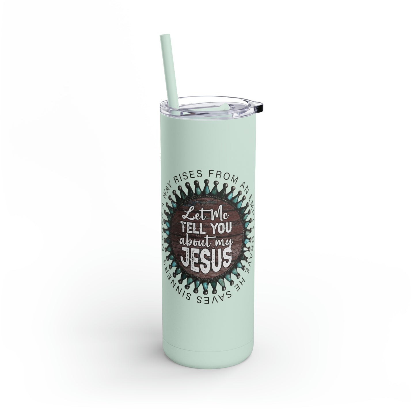 Let me Tell you about my Jesus on a Maars Maker Skinny Matte Tumbler, 20oz