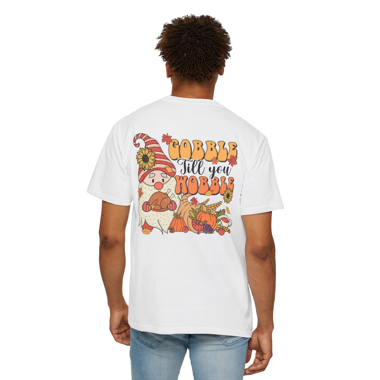 Gobble 'tll you Wobble Unisex Garment-Dyed T-shirt