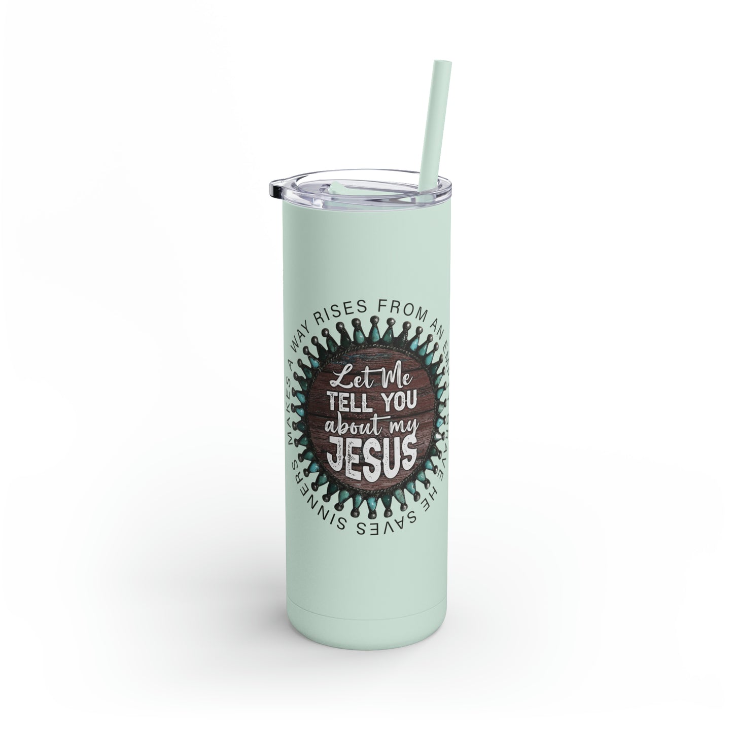 Let me Tell you about my Jesus on a Maars Maker Skinny Matte Tumbler, 20oz